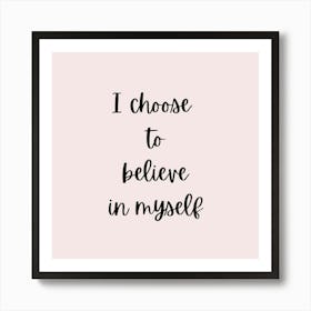 I Choose To Believe In Myself Art Print