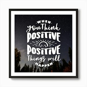 When You Think Positive Things Will Happen Art Print