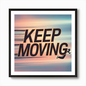 Keep Moving 6 Art Print