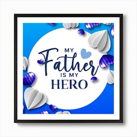 Father Is My Hero-Happy Father’s Day Art Print