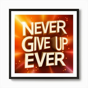 Never Give Up Ever 1 Art Print