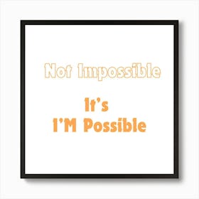 Not Impossible, It's I'm possible | Simple Quote with white background Art Print