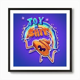 Joy n' Shit inspirational quote cartoon poop Art Print