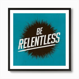 Be Relentless 1 Affiche