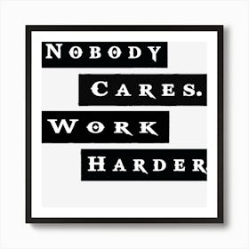 Nobody Cares Work Harder Funny Workout Fitness (1) Art Print