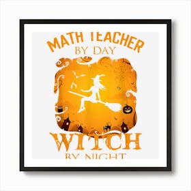 Math Teacher By Day Witch By Night Halloween Fun Mathematics Art Print