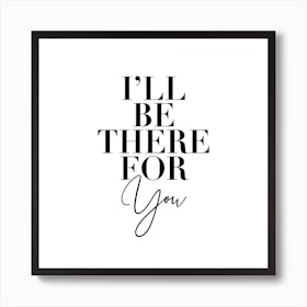 Ill Be There For You Friends Tv Quote Art Print