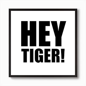 Hey Tiger Monochrome Square Art Print