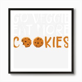 Go Veggie Eat More Cookies Lover Art Print