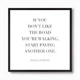 If You Dont Like The Road Youre Walking Start Paving A New One Art Print