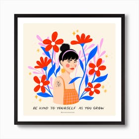 Woman With Flowers, Be Kind To Yourself As You Grow Art Print