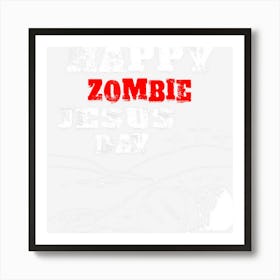 Happy Zombie Jesus Day Religious Parody Art Print