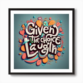 Given The Choice 3 Art Print