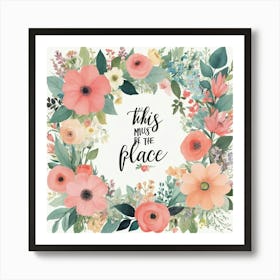 This Must Be The Place Floral Typography Art Print 4 Art Print