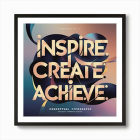 Inspire Create Achieve Art Print