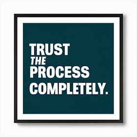 Trust The Process Completely 1 Art Print