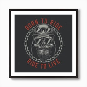 Born To Ride Ride Live Art Print