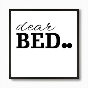 Dear Bed Art Print