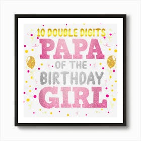 Mens Papa Of The Birthday Girl Shirt Dad Double Digits 10th Bday 1 Art Print