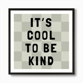 It's Cool To Be Kind Art Print