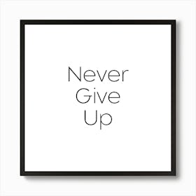 Never give up | Simple Quote with White background Art Print