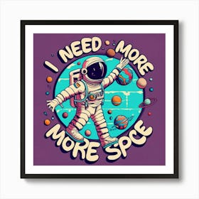 I Need More More Space Art Print