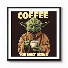 Coffee You Must Drink 1 Art Print