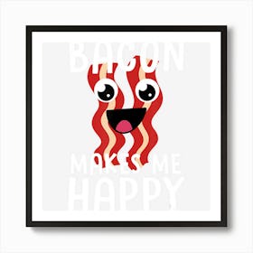 Bacon Makes Me Happy Funny Bacon Lover Gift Men Women Kids Art Print