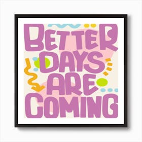 Better Days Are Coming Art Print