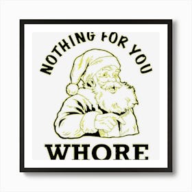 Nothing For You Whore Adult Humor Santa Claus Christmas Art Print