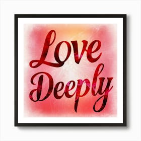 Love Deeply 3 Art Print