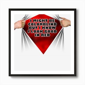 I Might Be Colorblind But I Know I Look Good In Red Art Print