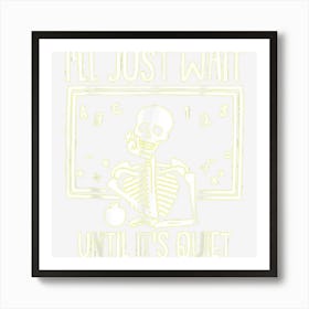 Ill Just Wait Until Its Quiet Teacher Lazy Halloween Art Print