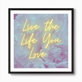 Live The Life You Love Art Print