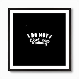 Do Not Give Up Art Print