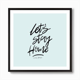 Let'S Stay Home Art Print