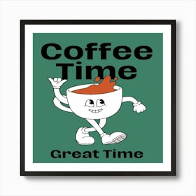 Coffee Time Great Time Art Print