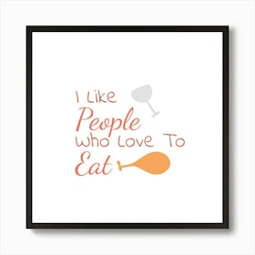 I Like People Who Love To Eat 1 Art Print