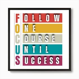 Focus= Follow One Course Until Success Art Print