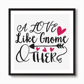 Love Like Gnome And Other Art Print