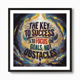 Key To Success Is To Focus Goals, Not Obstacles Art Print