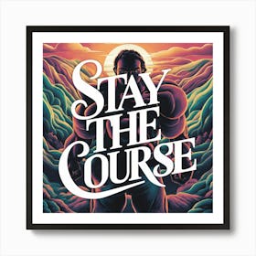 Stay The Course 2 Art Print