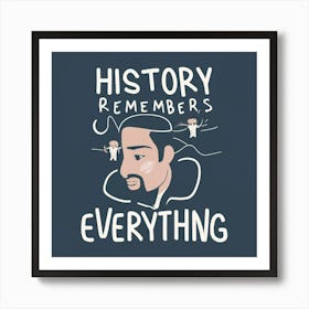 History Remembers Everything 1 Art Print