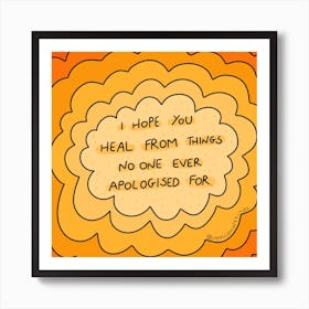 Hope You Heal From Things No One Ever Apologized For Art Print