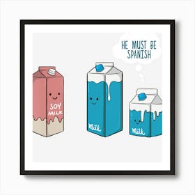 Soy Milk He Must Be Spanish Funny Pun Vegan Gift Art Print