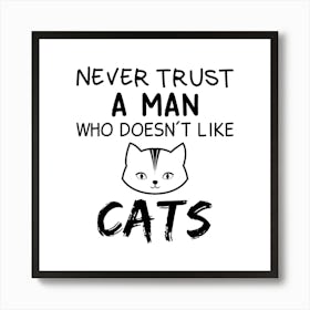 Never Trust A Man Who Doesn'T Like Cats Art Print