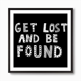 Get Lost And Be Found Black Art Print Art Print