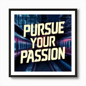 Pursue Your Passion 1 Art Print