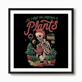 All I Want For Christmas Is Plants - Funny Skull Xmas Gift 1 Art Print