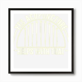 Acupuncture Helps Needle Therapist Tcm Acupuncturist Therapy Art Print